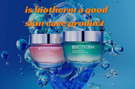 is biotherm a good skin care product​